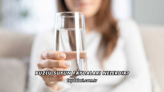 Buzlu Suyun Faydaları Nelerdir?