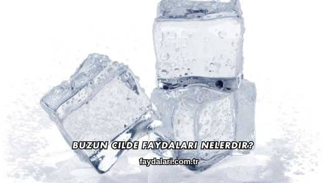Buzun Cilde Faydaları Nelerdir?