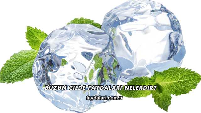 Buzun Cilde Faydaları Nelerdir?