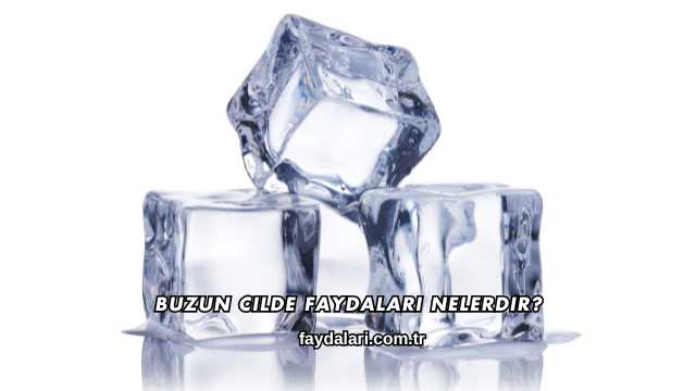 Buzun Cilde Faydaları Nelerdir?