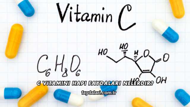 C Vitamini Hapı Faydaları Nelerdir?