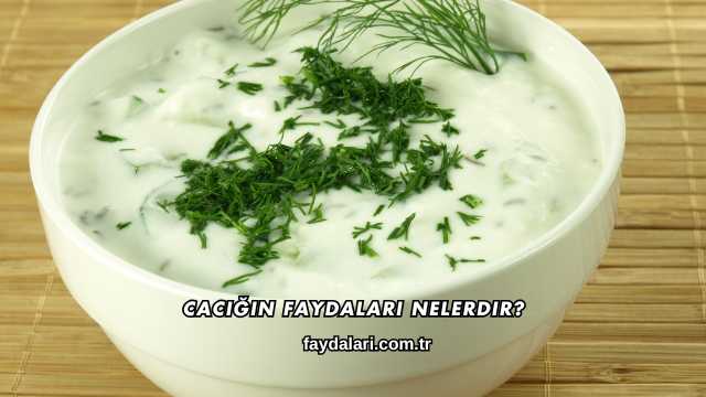 Cacığın Faydaları Nelerdir?