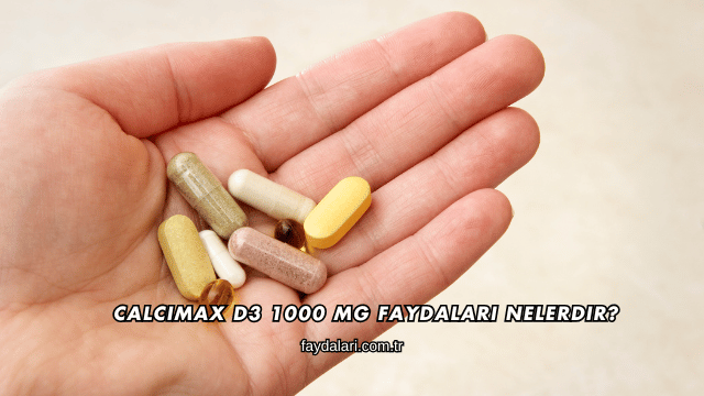 Calcimax D3 1000 Mg Faydaları Nelerdir?