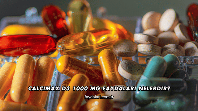 Calcimax D3 1000 Mg Faydaları Nelerdir?