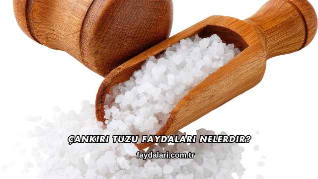 Çankırı Tuzu Faydaları Nelerdir?