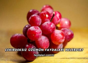 Çekirdeksiz Üzümün Faydaları Nelerdir?