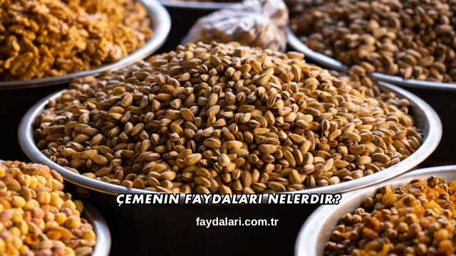 Çemenin Faydaları Nelerdir?