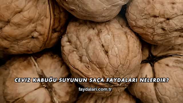 Ceviz Kabuğu Suyunun Saça Faydaları Nelerdir?