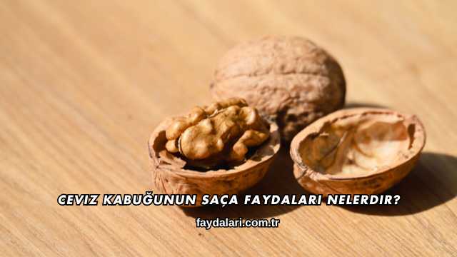 Ceviz Kabuğunun Saça Faydaları Nelerdir?