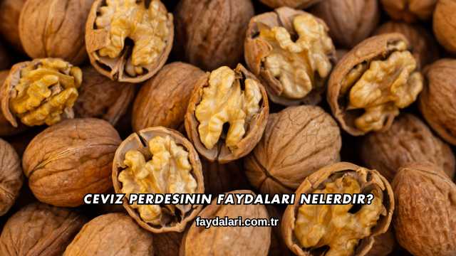 Ceviz Perdesinin Faydaları Nelerdir?