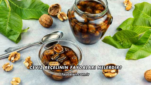Ceviz Reçelinin Faydaları Nelerdir?