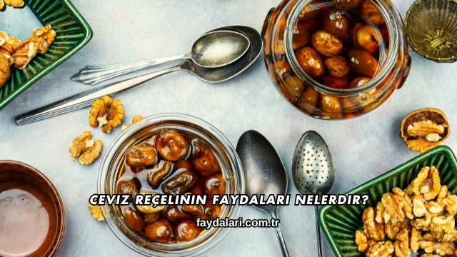 Ceviz Reçelinin Faydaları Nelerdir?