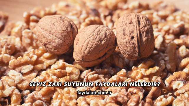 Ceviz Zarı Suyunun Faydaları Nelerdir?