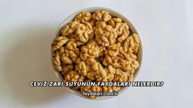 Ceviz Zarı Suyunun Faydaları Nelerdir?
