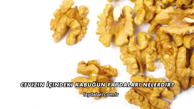 Cevizin İçindeki Kabuğun Faydaları Nelerdir?