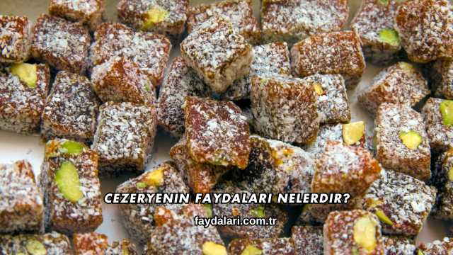 Cezeryenin Faydaları Nelerdir?