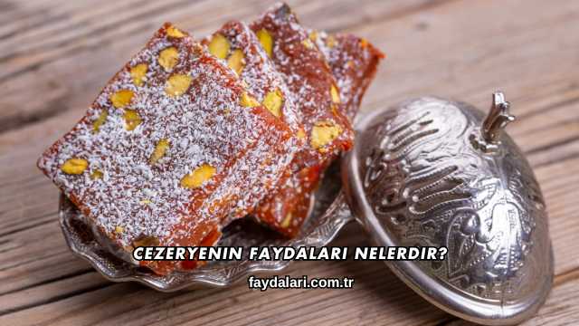 Cezeryenin Faydaları Nelerdir?