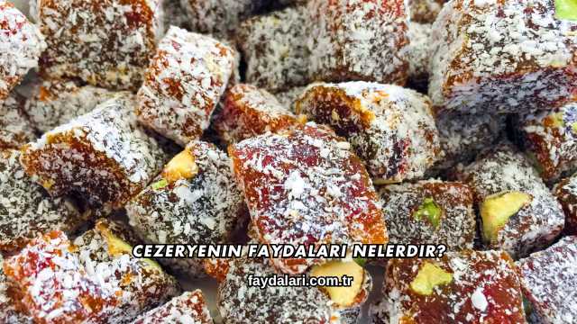 Cezeryenin Faydaları Nelerdir?