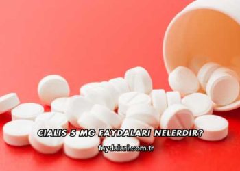 Cialis 5 Mg Faydaları Nelerdir?