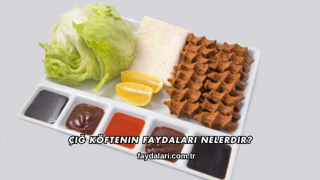 Çiğ Köftenin Faydaları Nelerdir?