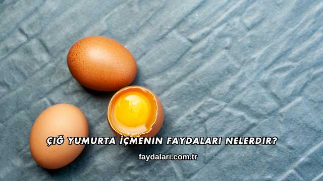 Çiğ Yumurta İçmenin Faydaları Nelerdir?