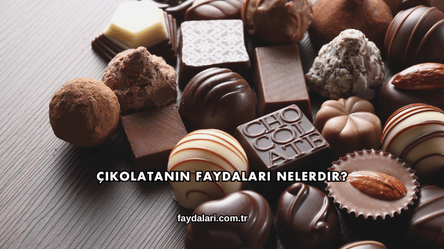Çikolatanın Faydaları Nelerdir?
