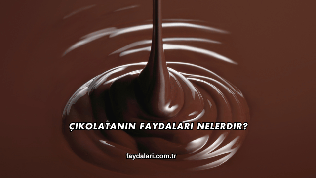 Çikolatanın Faydaları Nelerdir?