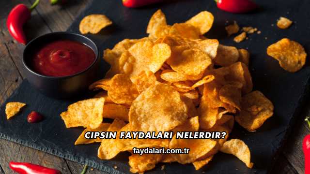 Cipsin Faydaları Nelerdir?