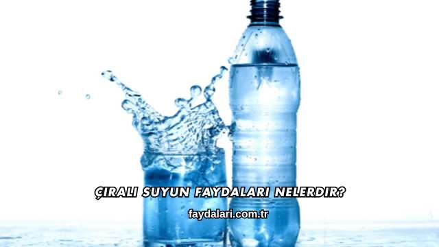 Çıralı Suyun Faydaları Nelerdir?