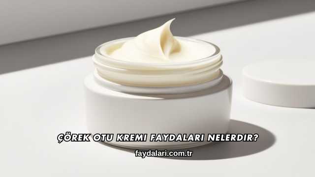Çörek Otu Kremi Faydaları Nelerdir?