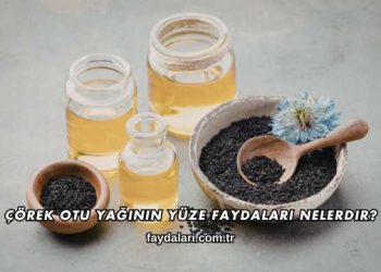 Çörek Otu Yağının Yüze Faydaları Nelerdir?