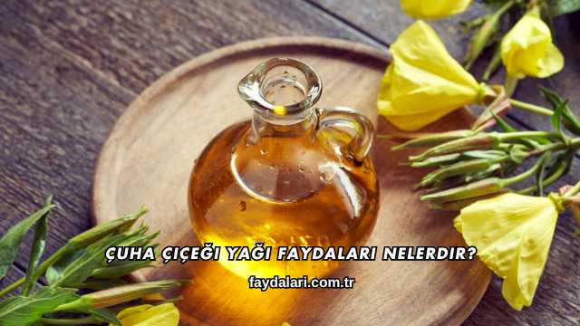 Çuha Çiçeği Yağı Faydaları Nelerdir?