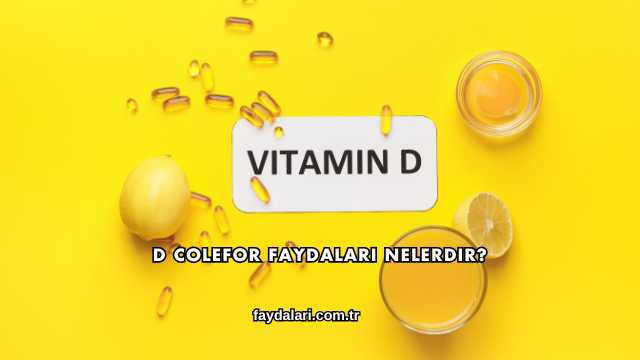 D Colefor Faydaları Nelerdir?