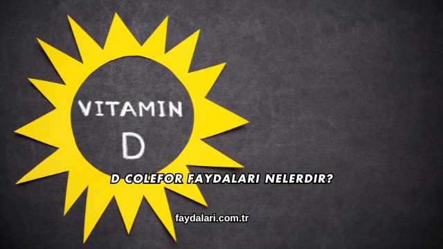 D Colefor Faydaları Nelerdir?