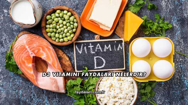 D3 Vitamini Faydaları Nelerdir?