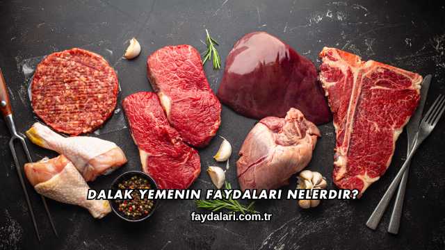 Dalak Yemenin Faydaları Nelerdir?