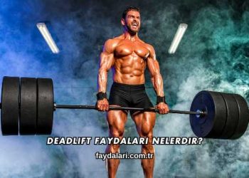 Deadlift Faydaları Nelerdir?