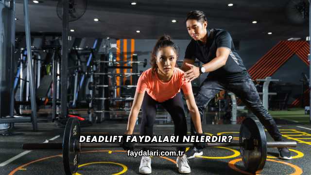 Deadlift Faydaları Nelerdir?