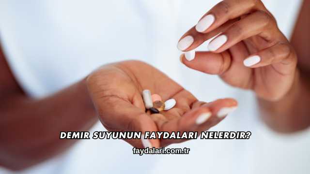 Demir Suyunun Faydaları Nelerdir?