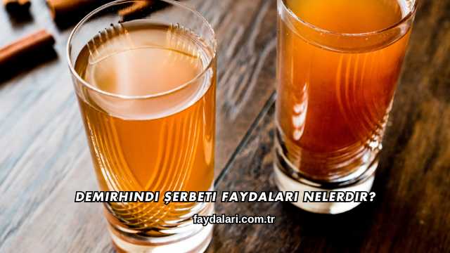 Demirhindi Şerbeti Faydaları Nelerdir?