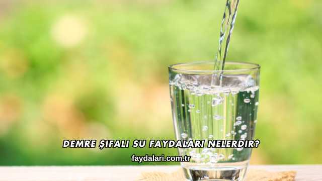 Demre Şifalı Su Faydaları Nelerdir?