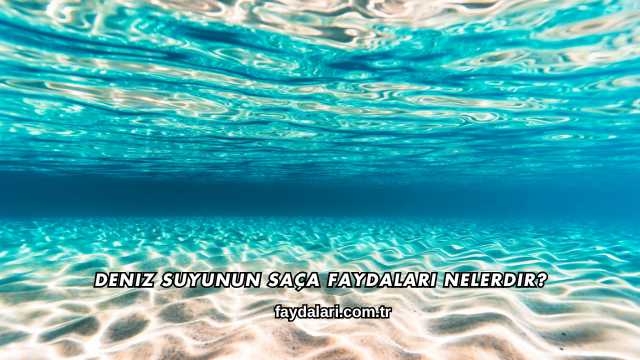 Deniz Suyunun Saça Faydaları Nelerdir?