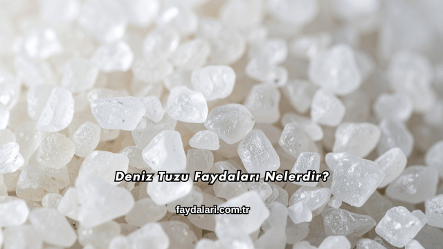 Deniz Tuzu Faydaları Nelerdir?