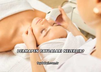 Dermapen Faydaları Nelerdir?
