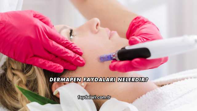 Dermapen Faydaları Nelerdir?