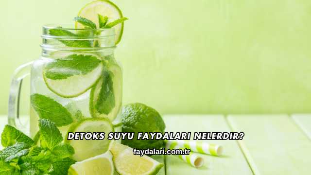 Detoks Suyu Faydaları Nelerdir?