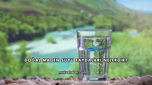 Doğal Maden Suyu Faydaları Nelerdir?