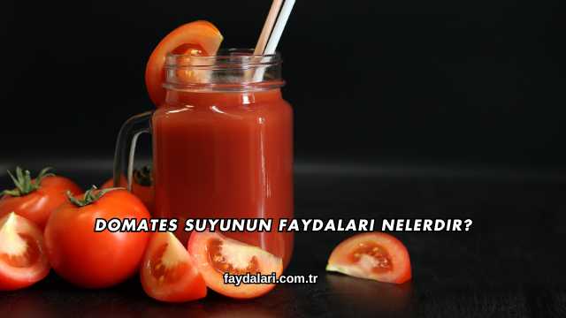 Domates Suyunun Faydaları Nelerdir?