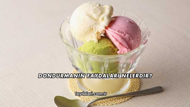 Dondurmanın Faydaları Nelerdir?