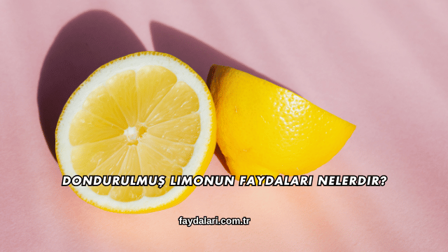 Dondurulmuş Limonun Faydaları Nelerdir?